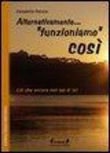 Alternativamente... 'funzioniamo' così. Ciò che ancora non sai di te!