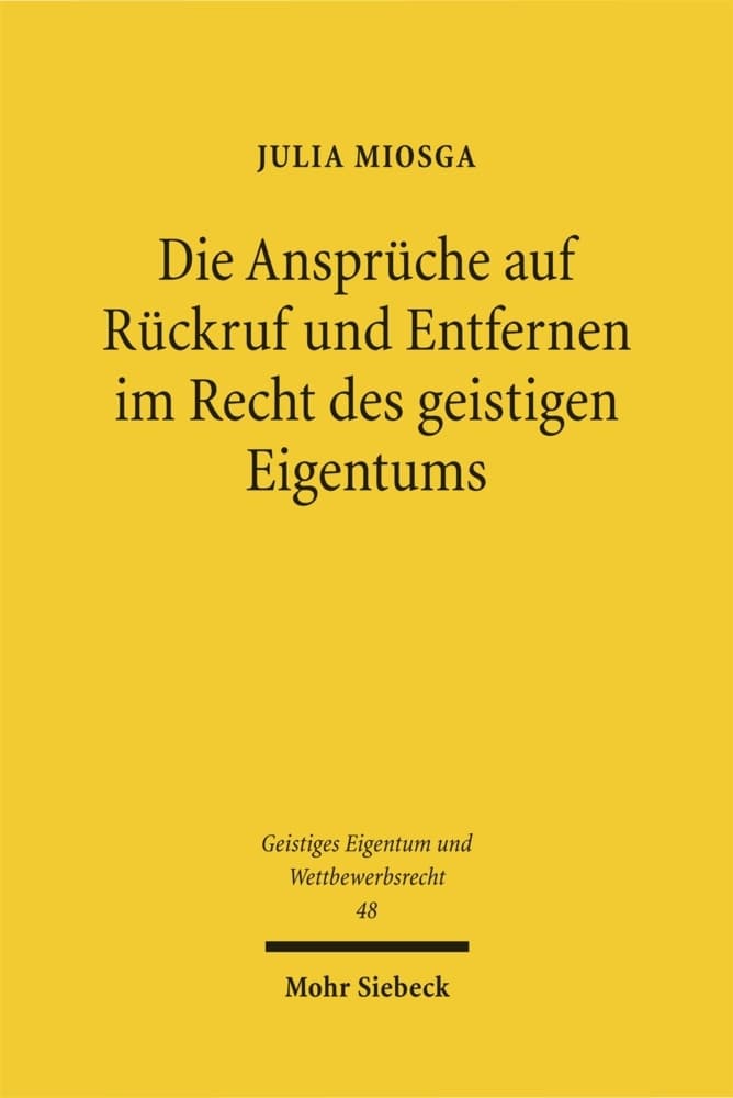 Die Ansprüche auf Rückruf und Entfernen im Recht des geistigen Eigentums
