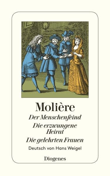 Der Menschenfeind / Die erzwungene Heirat / Die gelehrten Frauen: Drei Komödien