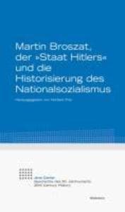 Martin Broszat, der "Staat Hitlers" und die Historisierung des Nationalsozialismus