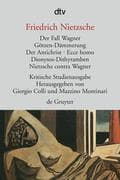 Der Fall Wagner. Götzen-Dämmerung. Der Antichrist. Ecce homo. Dionysos-Dithyramben. Nietzsche contra