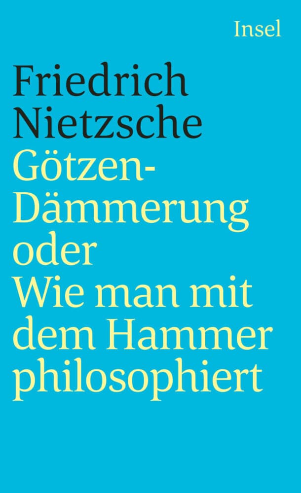 Götzendämmerung oder Wie man mit dem Hammer philosophiert