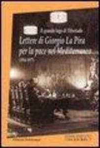 Il grande lago di Tiberiade. Lettere di Giorgio La Pira per la pace nel Mediterraneo (1954-1977)