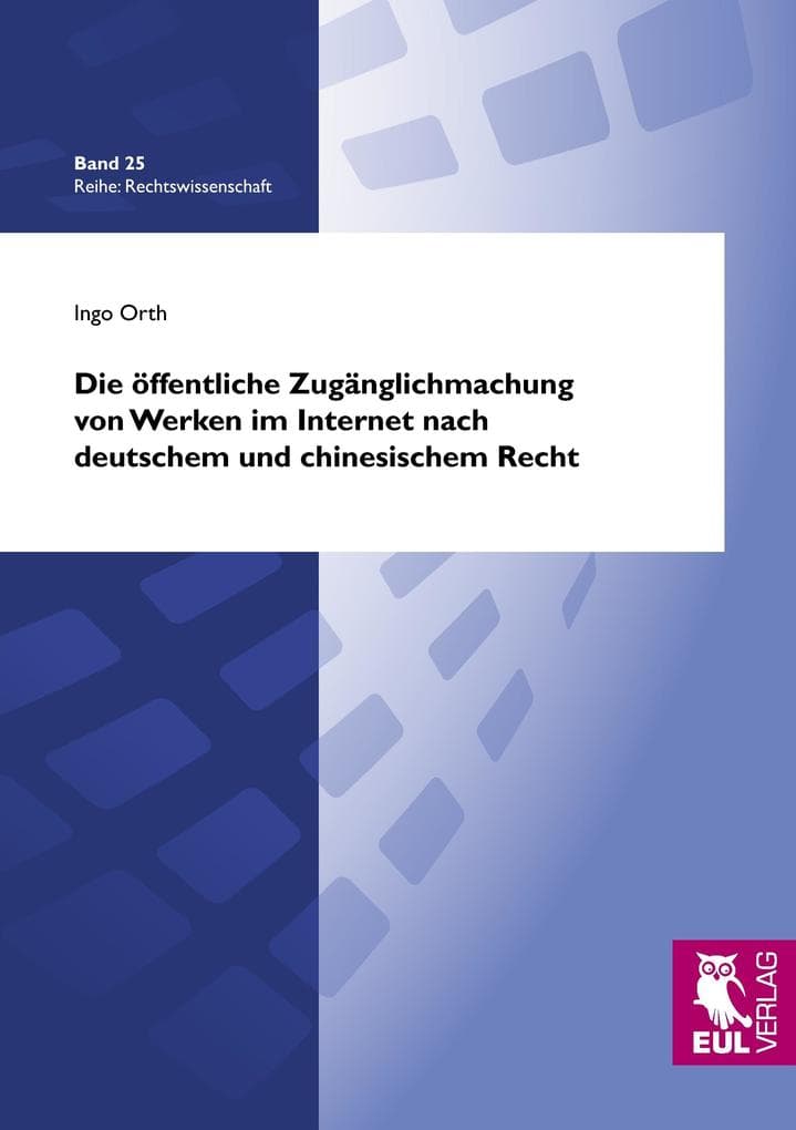 Die öffentliche Zugänglichmachung von Werken im Internet nach deutschem und chinesischem Recht