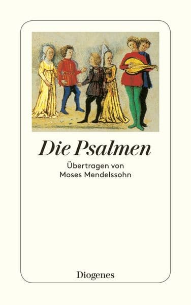 Die Psalmen - Übertragen von Moses Mendelsohn: Übertragen von Moses Mendelsohn