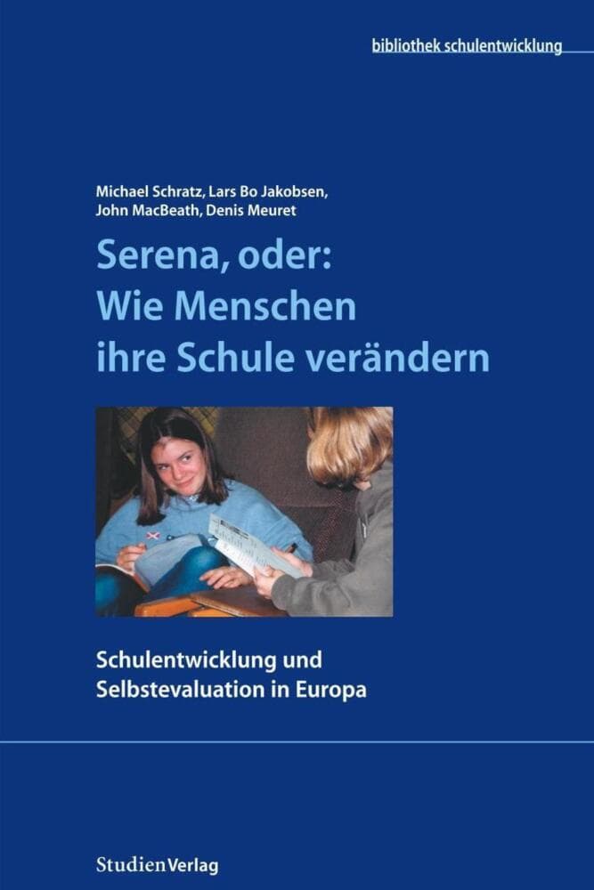 Serena, oder Wie Menschen ihre Schule verändern: Schulentwicklung und Selbstevaluation in Europa