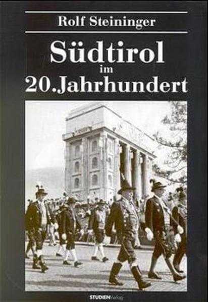 Südtirol im 20. Jahrhundert: Vom Leben und Überleben einer Minderheit
