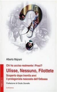Chi ha ucciso realmente i Proci? Ulisse, Nessuno, Filottete. Scoperto dopo tremila anni il protagonista nascosto dell'Odissea
