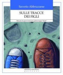 Sulle tracce dei figli. Manuale di sopravvivenza per genitori troppo 'buoni'