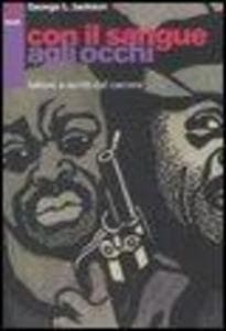 Con il sangue agli occhi. Lettere e scritti dal carcere
