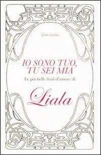 Io sono tuo, tu sei mia. Le più belle frasi d'amore di Liala
