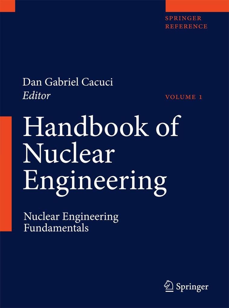 Handbook of Nuclear Engineering: Vol. 1: Nuclear Engineering Fundamentals; Vol. 2: Reactor Design; Vol. 3: Reactor Analysis; Vol. 4: Reactors of Gener