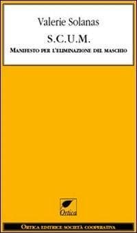 S.C.U.M. Manifesto per l'eliminazione del maschio