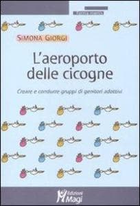 L' aeroporto delle cicogne. Creare e condurre gruppi di genitori adottivi