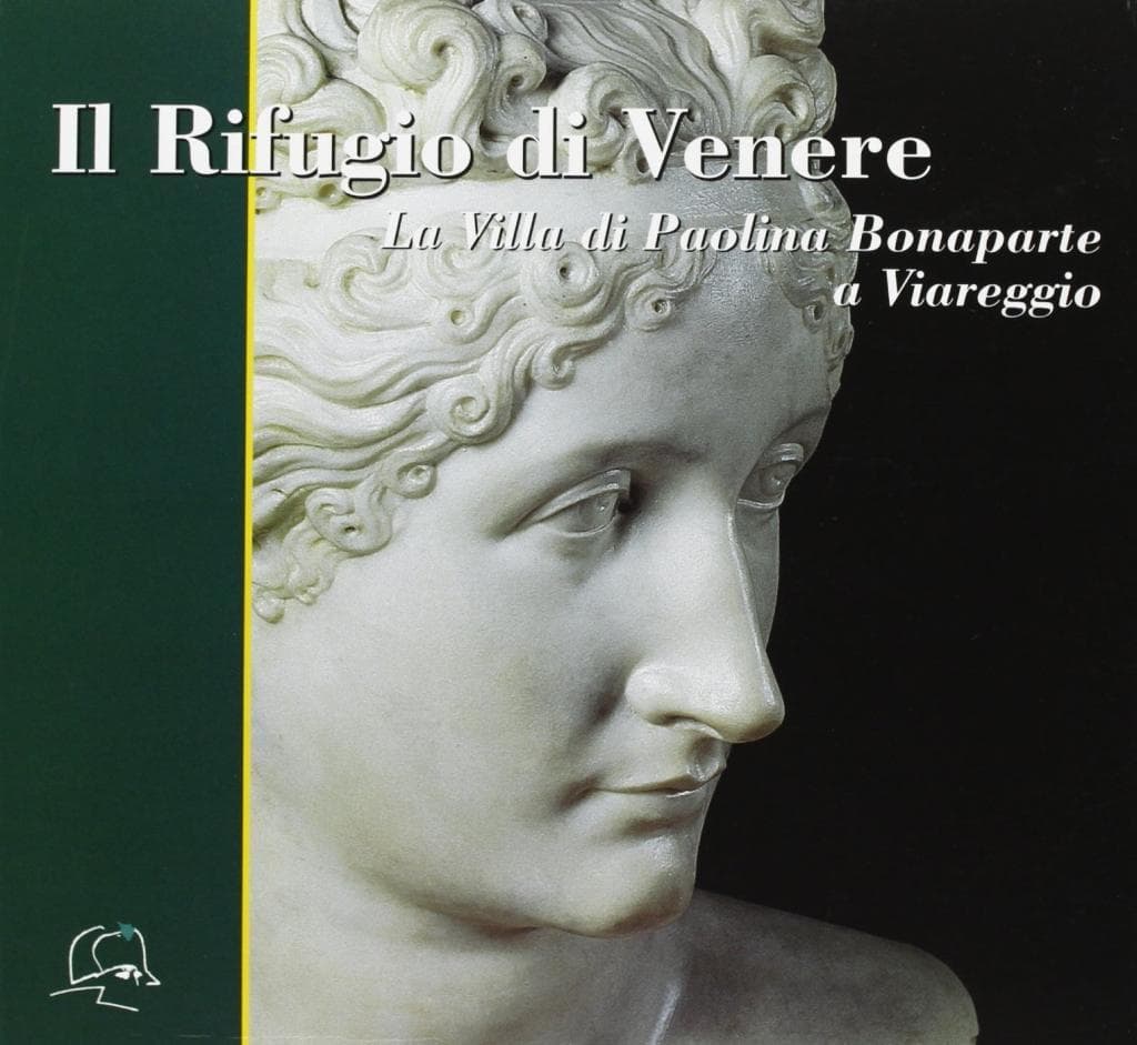 Il rifugio di Venere. La villa di Paolina Bonaparte a Viareggio