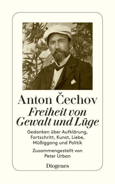 Freiheit von Gewalt und Lüge: Gedanken über Aufklärung, Fortschritt, Kunst, Liebe, Müßiggang und Politik