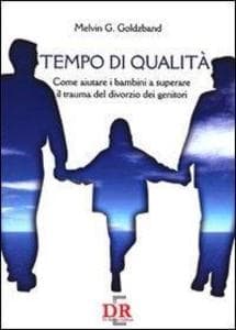 Tempo di qualità. Come aiutare i bambini a superare il trauma del divorzio dei genitori