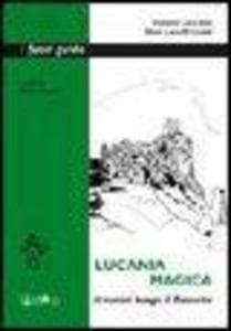 Lucania magica. Itinerari lungo il Basento