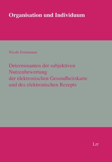 Determinanten der subjektiven Nutzenbewertung der elektronischen Gesundheitskarte und des elektronis