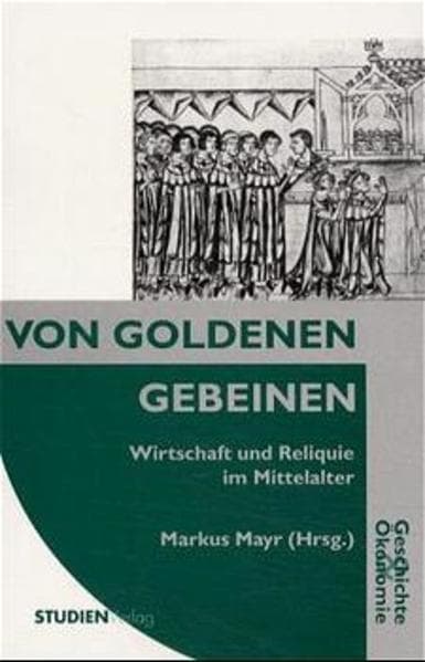 Von Goldenen Gebeinen: Wirtschaft und Reliquie im Mittelalter