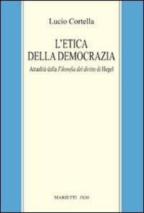 L' etica della democrazia. Attualità della filosofia del diritto di Hegel
