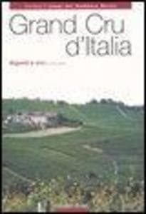 Grand Cru d'Italia. Vigneti e vini