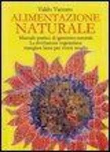 Alimentazione naturale. Manuale pratico di igienismo-naturale. La rivoluzione vegetariana: mangiare bene per vivere meglio