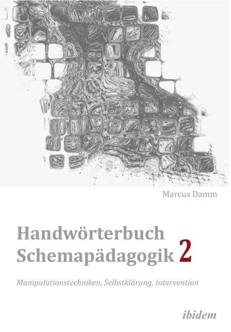 Handwörterbuch Schemapädagogik 2: Manipulationstechniken, Selbstklärung, Intervention