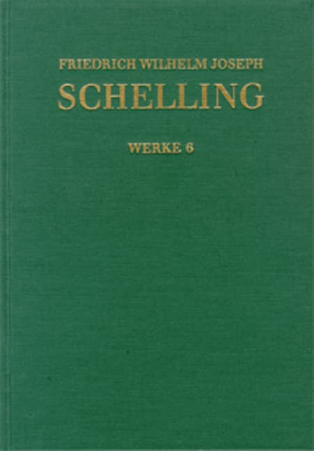 Friedrich Wilhelm Joseph Schelling: Historisch-kritische Ausgabe / Reihe I: Werke. Band 6: Von der Weltseele - eine Hypothese der höhern Physik zur Erklärung des allgemeinen Organismus (1798) Wissenschaften