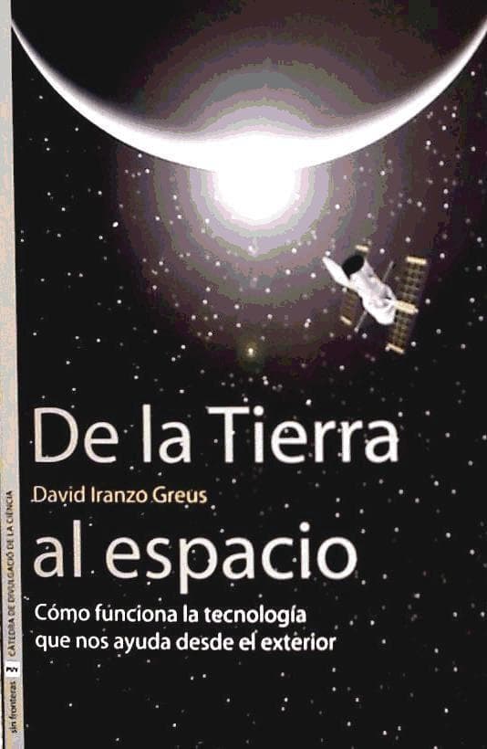 De la Tierra al Espacio : cómo funciona la tecnología que nos ayuda desde el exterior