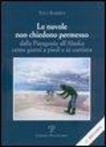 Le nuvole non chiedono permesso. Dalla Patagonia all'Alaska. Cento giorni a piedi e in corriera