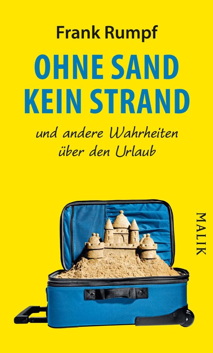 Ohne Sand kein Strand: und andere Wahrheiten über den Urlaub