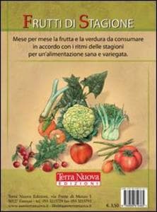 Frutti di stagione. Mese per mese la frutta e la verdura da consumare in accordo con i ritmi delle stagioni per un'alimentazione sana e variegata