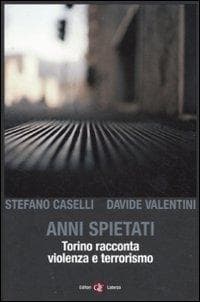Anni spietati. Torino racconta violenza e terrorismo