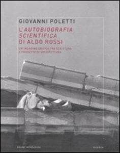 L' autobiografia scientifica di Aldo Rossi. Un'indagine critica tra scrittura e progetto di architettura