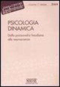 Psicologia dinamica. Dalla psicoanalisi freudiana alle neuroscienze