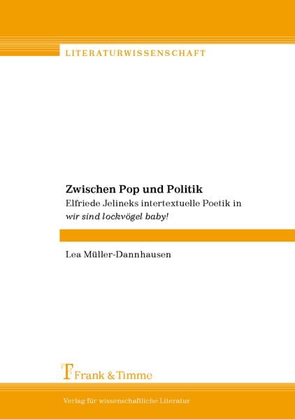 Zwischen Pop und Politik: Elfriede Jelineks intertextuelle Poetik in "wir sind lockvögel baby!"