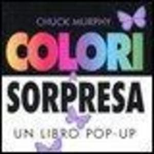 Colori a sorpresa. Un libro pop-up