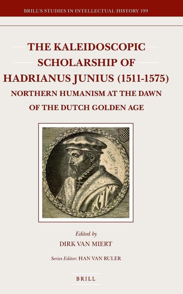 The Kaleidoscopic Scholarship of Hadrianus Junius (1511-1575)