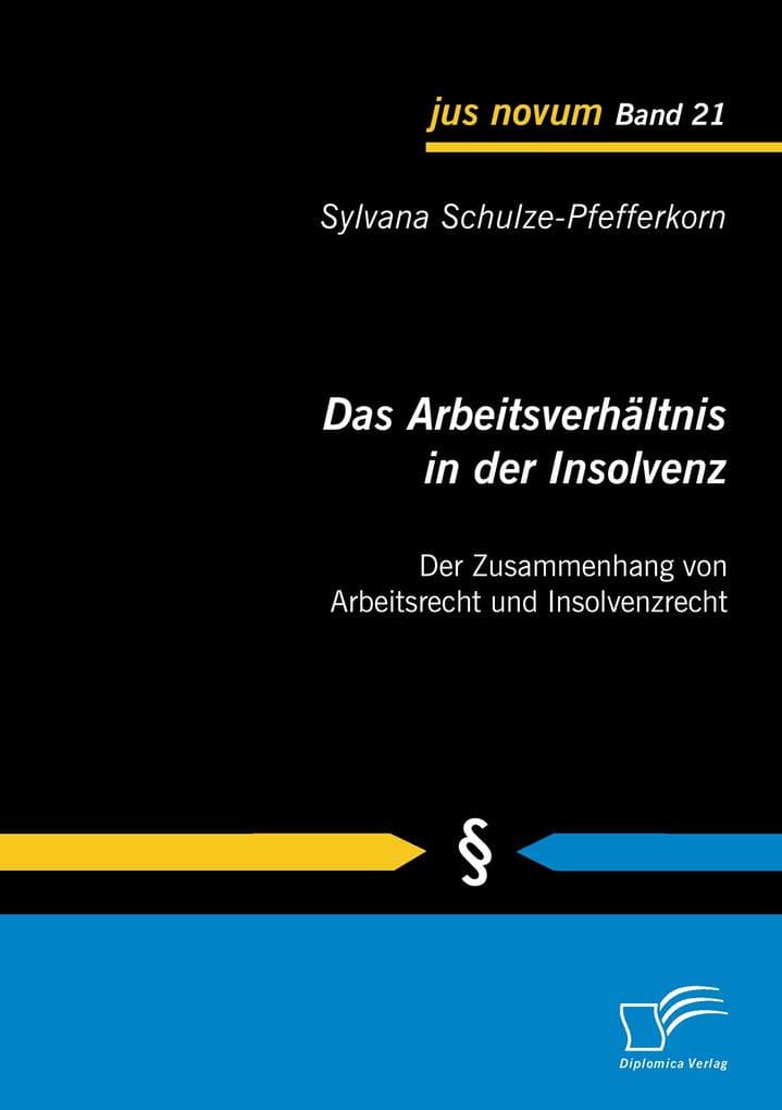 Das Arbeitsverhältnis in der Insolvenz: Der Zusammenhang von Arbeitsrecht und Insolvenzrecht