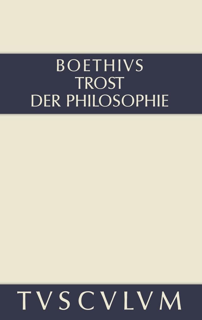 Trost der Philosophie / Consolatio philosophiae