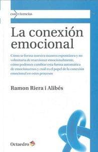 La conexión emocional : formación y transformación de la forma que tenemos de reaccionar emocionalmente