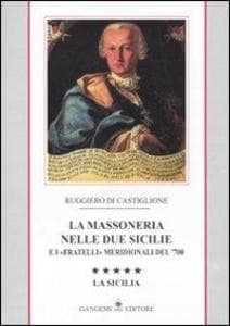 La massoneria nelle due Sicilie e i «fratelli» meridionali del '700.