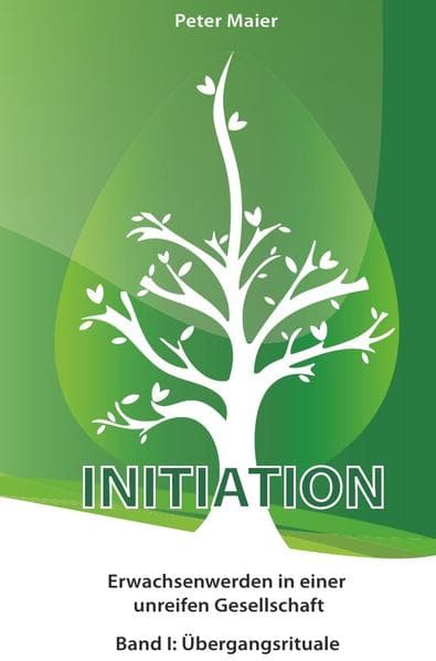 Initiation - Erwachsenwerden in einer unreifen Gesellschaft. Bd.1: Übergangsrituale
