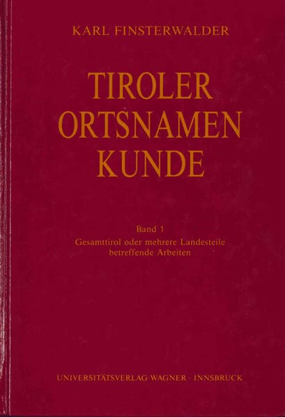 Tiroler Ortsnamenkunde Band 1: Gesamttirol oder mehrere Landesteile betreffende Arbeiten