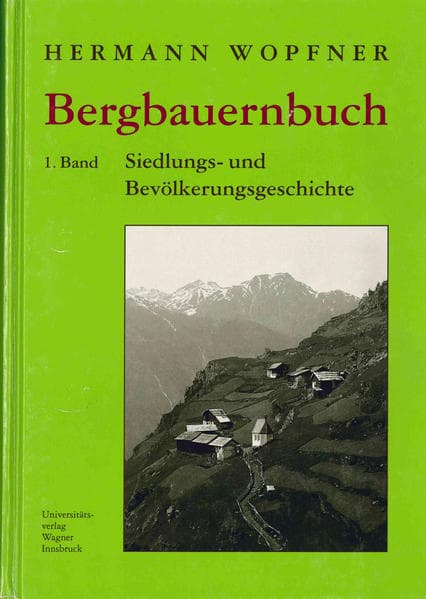 Bergbauernbuch. Von Arbeit und Leben des Tiroler Bergbauern. Bd.1: Siedlungs- und Bevölkerungsgeschichte