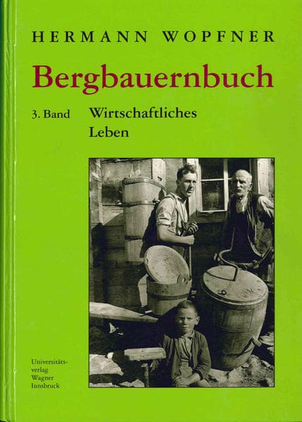 Bergbauernbuch. Von Arbeit und Leben des Tiroler Bergbauern. Bd.3: Wirtschaftliches Leben
