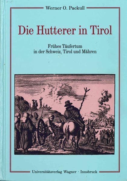 Die Hutterer: Frühes Täufertum in der Schweiz, Tirol und Mähren