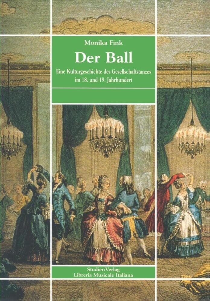Der Ball: Eine Kulturgeschichte des Gesellschaftstanzes im 18. und 19. Jahrhundert