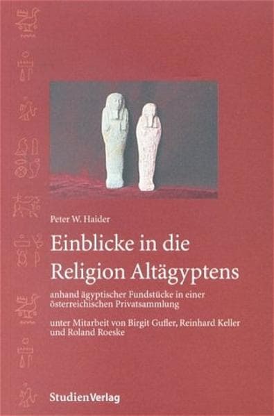Einblicke in die Religion Altägyptens anhand ägyptischer Fundstücke in einer österreichischen Privat